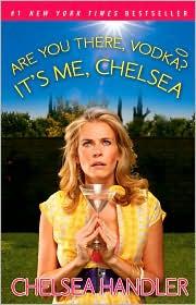 Are You There, Vodka?  It's Me, Chelsea by Chelsea Handler