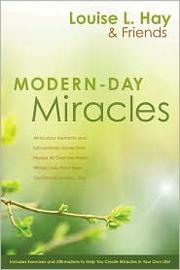 Cover of: Modern-day miracles: miraculous moments and extraordinary stories from people all over the world whose lives have been touched by Louise L. Hay
