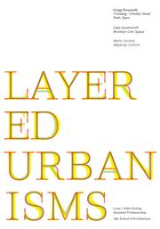 Cover of: Layered urbanisms: Gregg Pasquarelli, Versioning--6.0 : Galia Solomonoff, Brooklyn Civic Space : Mario Gooden, Global topologies