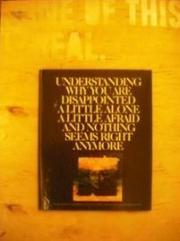 Cover of: Understanding why you are disappointed, a little alone, a little afraid, and nothing seems right anymore