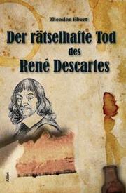 Der rätselhafte Tod des René Descartes by Theodor Ebert, Theodor Ebert