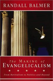 Cover of: The making of evangelicalism: from revivalism to politics and beyond