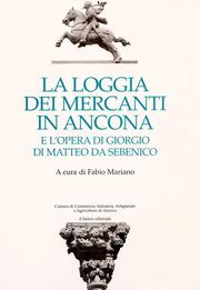 Cover of: La Loggia dei Mercanti in Ancona e l'opera di Giorgio di Matteo da Sebenico by 