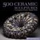 Cover of: 500 ceramic sculptures