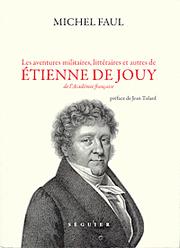 Les aventures militaires, littéraires et autres de Étienne de Jouy, de l'Académie française by Michel Faul