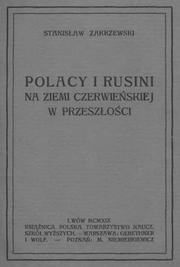 Cover of: Polacy i Rusini na Ziemi Zzerwińskiej w przeszłości: Odbitka z pracy pt.: "W OBRONIE GRLICH WSCHODNIEJ"