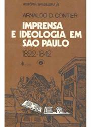 Imprensa e ideologia em São Paulo, 1822-1842 by Arnaldo Daraya Contier