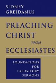 Cover of: Preaching Christ from Ecclesiastes: foundations for expository sermons