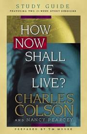 Cover of: How Now Shall We Live? Study Guide by Charles Colson, Nancy Pearcey