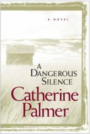 Cover of: A dangerous silence by Catherine Palmer