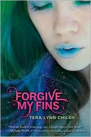 Cover of: Forgive my fins by Tera Lynn Childs