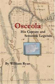 Osceola His Capture and Seminole Legends by William P Ryan