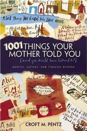 Cover of: 1001 Things Your Mother Told You: (And You Should Have Listened To) : Quotes, Sayings, and Timeless Wisdom