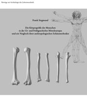 Die Körpergröße der Menschen in der Ur- und Frühgeschichte Mitteleuropas und ein Vergleich ihrer anthropologischen Schätzmethoden by Frank Siegmund