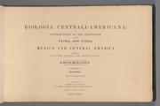 Biologia Centrali-Americana, or, Contributions to the knowledge of the fauna and flora of Mexico and Central America by Alfred Percival Maudslay