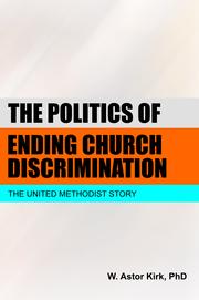 The Politics of Ending Church Discrimination by W. Astor Kirk, PhD