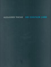 Cover of: Alexander Tolnay: die Esslinger Jahre : Arbeiten auf Papier, 1976-1991 : 18. September-30. Oktober 1994, Stadtmuseum Esslingen, 15. November-10. Dezember 1994, Fészek Galéria, Budapest