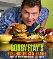 Cover of: Bobby Flay's burgers, fries, and shakes by Bobby Flay