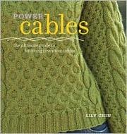 Cover of: Power cables: the ultimate guide to knitting inventive cables