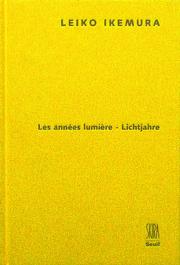 Cover of: LEIKO IKEMURA. Les années lumière - Lichtjahre: Musee Cantonal des Beaux-Arts, Lausanne