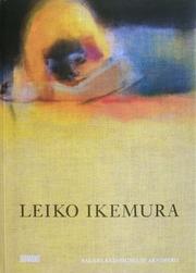 Cover of: LEIKO IKEMURA. Sauerland-Museum-Arnsberg: Publication to accompanying exhibition in conjunction with  the August Macke Prize, that Leiko Ikemura received in 2009