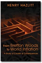 Cover of: From Bretton Woods to world inflation by Henry Hazlitt