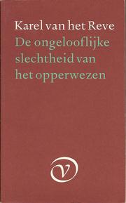 Cover of: De  ongelooflijke slechtheid van het opperwezen by Karel van het Reve