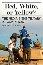 Cover of: Red, white, or yellow?: the media and the military at war in Iraq