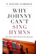 Cover of: Why Johnny can't sing hymns: how pop culture rewrote the hymnal
