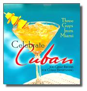 Cover of: Three Guys From Miami Celebrate Cuban: 100 Great Recipes for Cuban Entertaining