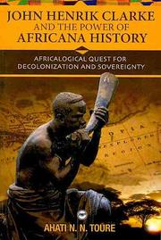John Henrik Clarke and the power of Africana history by Ahati N. N. Toure