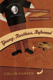 Cover of: Young, restless, reformed: a journalist's journey with the new Calvinists