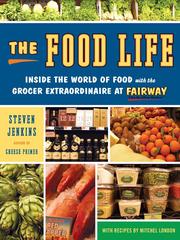 Cover of: The Food Life by Steven (Steven W.) Jenkins, Steven Jenkins, Mitchel London, Steven (Steven W.) Jenkins