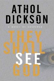 Cover of: They shall see God by Athol Dickson