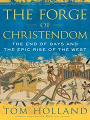 Cover of: The Forge of Christendom by Holland, Tom Dr., Holland, Tom Dr.