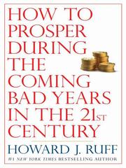 Cover of: How to Prosper During the Coming Bad Years in the 21st Century by Howard J. Ruff, Howard J. Ruff