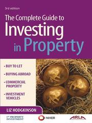 Cover of: The Complete Guide to Investing in Property by Liz Hodgkinson, Liz Hodgkinson