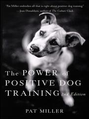 Cover of: The Power of Positive Dog Training by Pat Miller