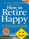 Cover of: How to Retire Happy