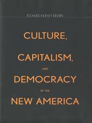 Cover of: Culture, Capitalism, and Democracy in the New America | Richard Harvey Brown