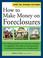 Cover of: How to Make Money on Foreclosures