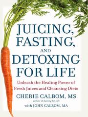 Cover of: Juicing, Fasting, and Detoxing for Life by Cherie Calbom