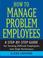 Cover of: How to Manage Problem Employees