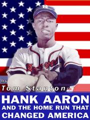 Cover of: Hank Aaron and the Home Run that Changed America by Tom Stanton, Tom Stanton