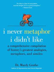 Cover of: I Never Metaphor I Didn't Like by Mardy Grothe