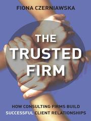 Cover of: The Trusted Firm by Fiona Czerniawska, Fiona Czerniawska