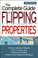 Cover of: The Complete Guide to Flipping Properties