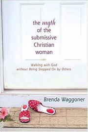 Cover of: The Myth Of The Submissive Christian Woman: Walking with God without Being Stepped On by Others