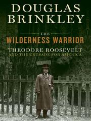 Cover of: The Wilderness Warrior by Douglas Brinkley