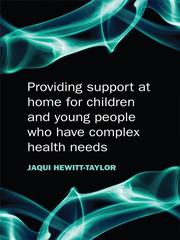 Cover of: Providing Support at Home for Children and Young People who have Complex Health Needs by Jaqui Hewitt-Taylor